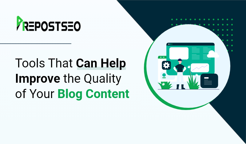 Tools That Can Help Improve the Quality of Your Blog Content